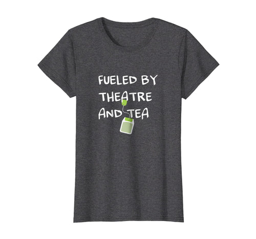 Funny shirts V-neck Tank top Hoodie sweatshirt usa uk au ca gifts for Fueled by Theatre and Tea Shirt, Actor, Theater Gifts 1873731