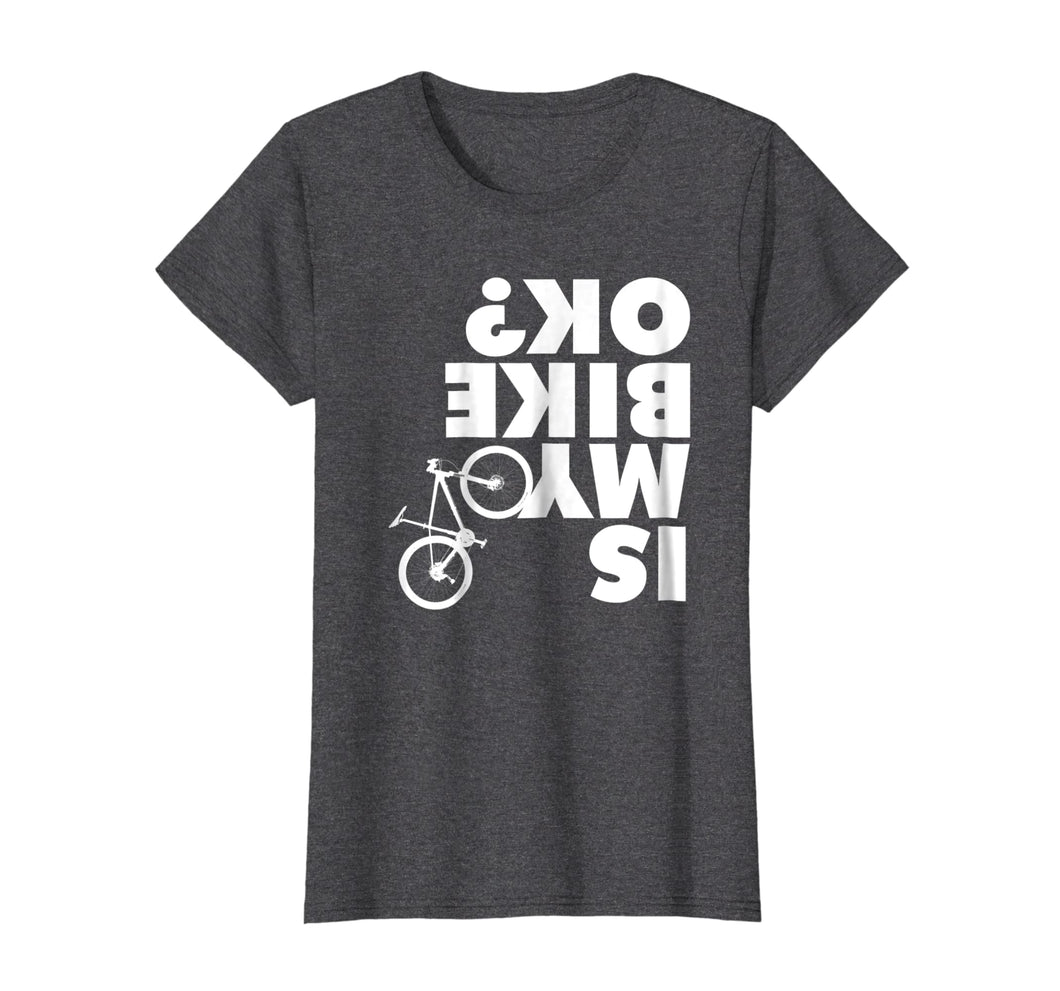 Is My Bike Ok T-Shirt Funny Mountain Bike Shirt