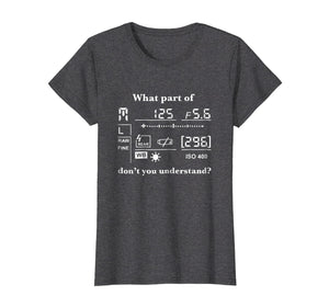 Funny shirts V-neck Tank top Hoodie sweatshirt usa uk au ca gifts for What Part Of Camera Don't You Understand Funny T-Shirt 2049342