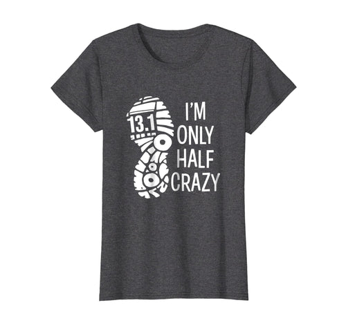 Funny shirts V-neck Tank top Hoodie sweatshirt usa uk au ca gifts for I'm only half crazy funny 13.1 marathon t-shirt gift runner 461518