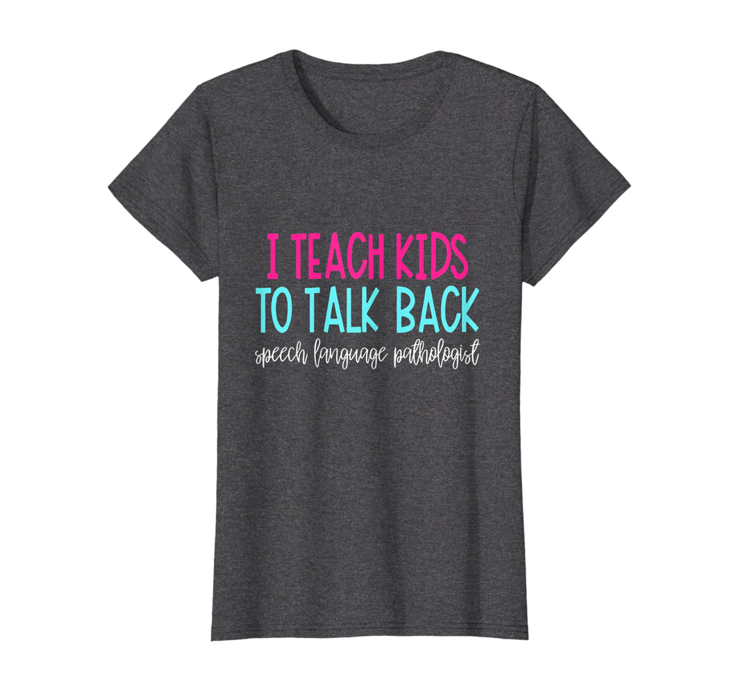 Funny shirts V-neck Tank top Hoodie sweatshirt usa uk au ca gifts for I Teach Kids To Talk Back Speech Language Pathologist Shirt 1244106