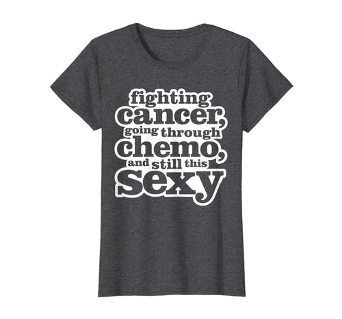 Funny shirts V-neck Tank top Hoodie sweatshirt usa uk au ca gifts for Funny Inspirational Fighting Cancer Chemo Sexy Quote Shirt 602742