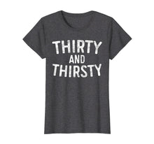 Load image into Gallery viewer, Thirty And Thirsty T-Shirt 30th Birthday Gift Shirt
