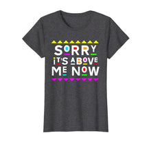 Load image into Gallery viewer, Sorry It's Above Me Now Shirt 90s Style T-Shirt 204861
