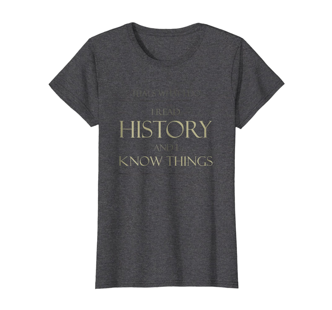 Funny shirts V-neck Tank top Hoodie sweatshirt usa uk au ca gifts for That's What I Do I Read History T-Shirt Book Bookworm Tee 1368272