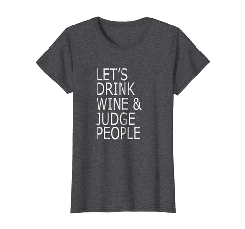 Funny shirts V-neck Tank top Hoodie sweatshirt usa uk au ca gifts for Lets Drink Wine and Judge People Shirt, Funny Social T-Shirt 737501