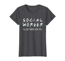 Load image into Gallery viewer, Funny shirts V-neck Tank top Hoodie sweatshirt usa uk au ca gifts for Social Worker I'll Be There For You Shirt 706892

