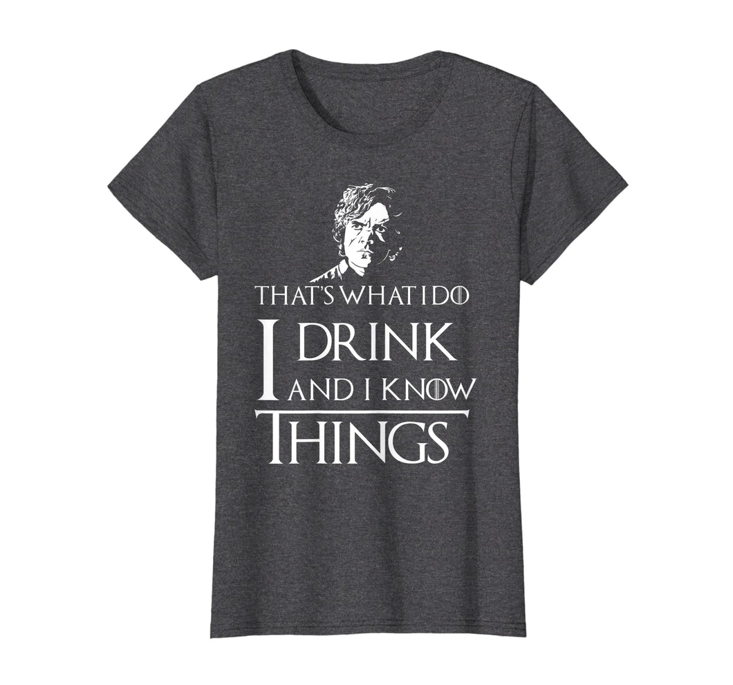 Funny shirts V-neck Tank top Hoodie sweatshirt usa uk au ca gifts for I Drink and I Know Things T-Shirt 1089659