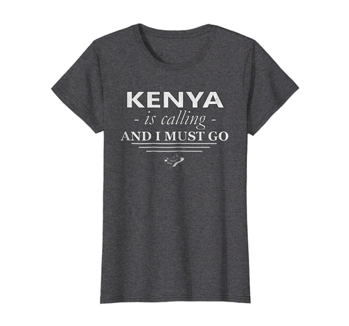 Funny shirts V-neck Tank top Hoodie sweatshirt usa uk au ca gifts for Kenya T-Shirt Is Calling I Must Go - Funny Kenya Gifts 932836