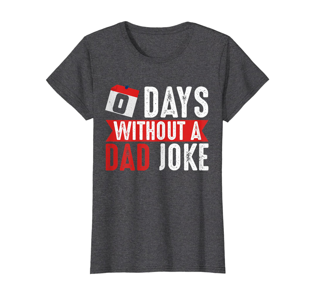 Funny shirts V-neck Tank top Hoodie sweatshirt usa uk au ca gifts for Zero Days Without A Dad Joke T-shirt -Funny gift tee 1020970
