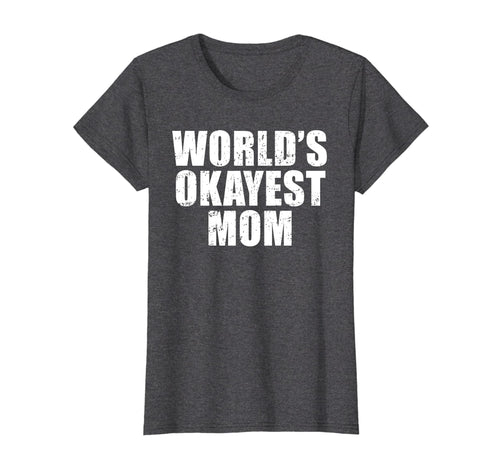 Funny shirts V-neck Tank top Hoodie sweatshirt usa uk au ca gifts for Worlds Okayest Mom T Shirt Funny Mothers Day Shirts Gifts 822214