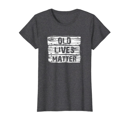 Funny shirts V-neck Tank top Hoodie sweatshirt usa uk au ca gifts for Old Lives Matter T Shirt Birthday Gifts Men Women 40th 50th 2582693