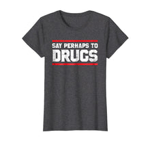 Load image into Gallery viewer, Funny shirts V-neck Tank top Hoodie sweatshirt usa uk au ca gifts for Say Perhaps To Drugs Funny Nurse Life Shirt 2732228
