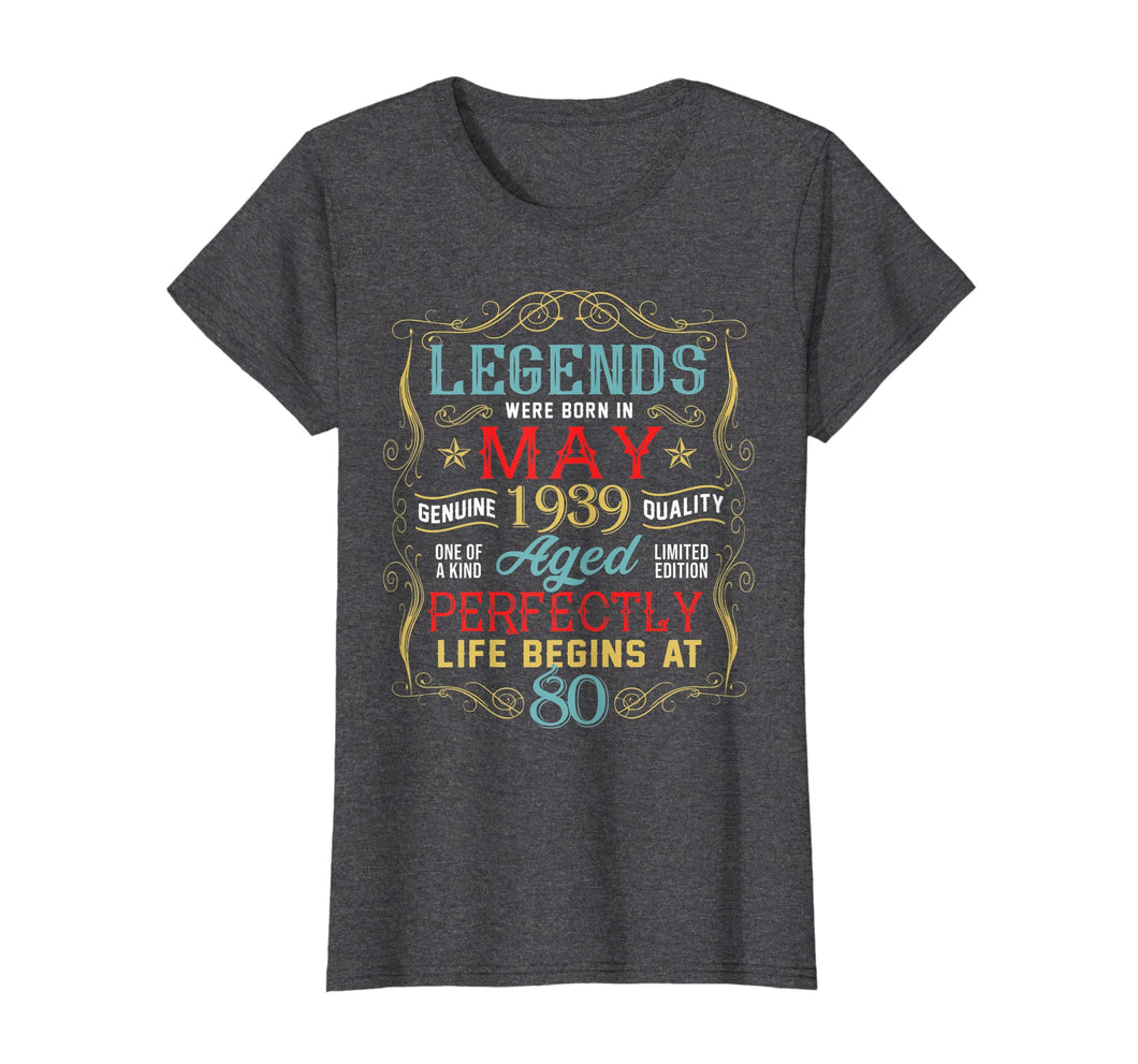 Funny shirts V-neck Tank top Hoodie sweatshirt usa uk au ca gifts for Legends Were Born In MAY 1939 80th Birthday Gifts T Shirt 827607
