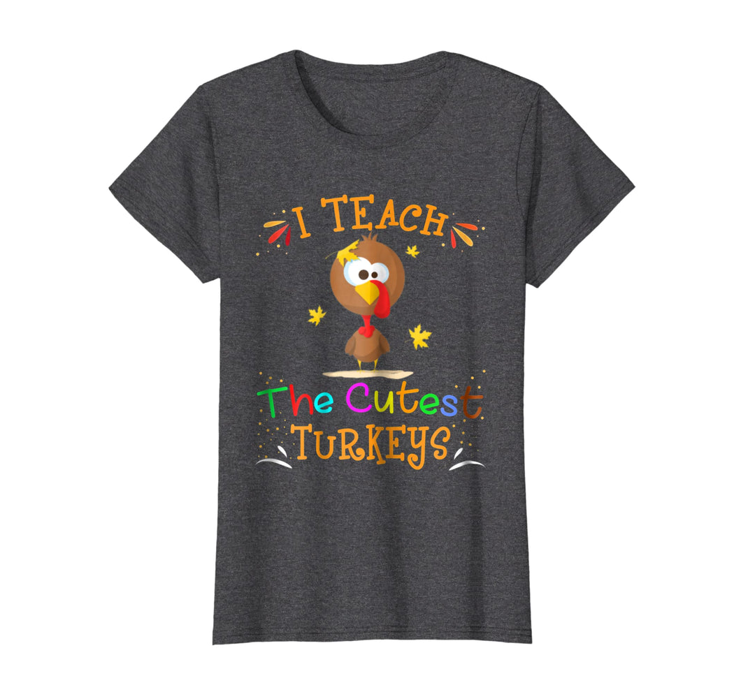 Funny shirts V-neck Tank top Hoodie sweatshirt usa uk au ca gifts for TEACHER THANKSGIVING TSHIRT I TEACH THE CUTEST TURKEYS GIFTS 1778036