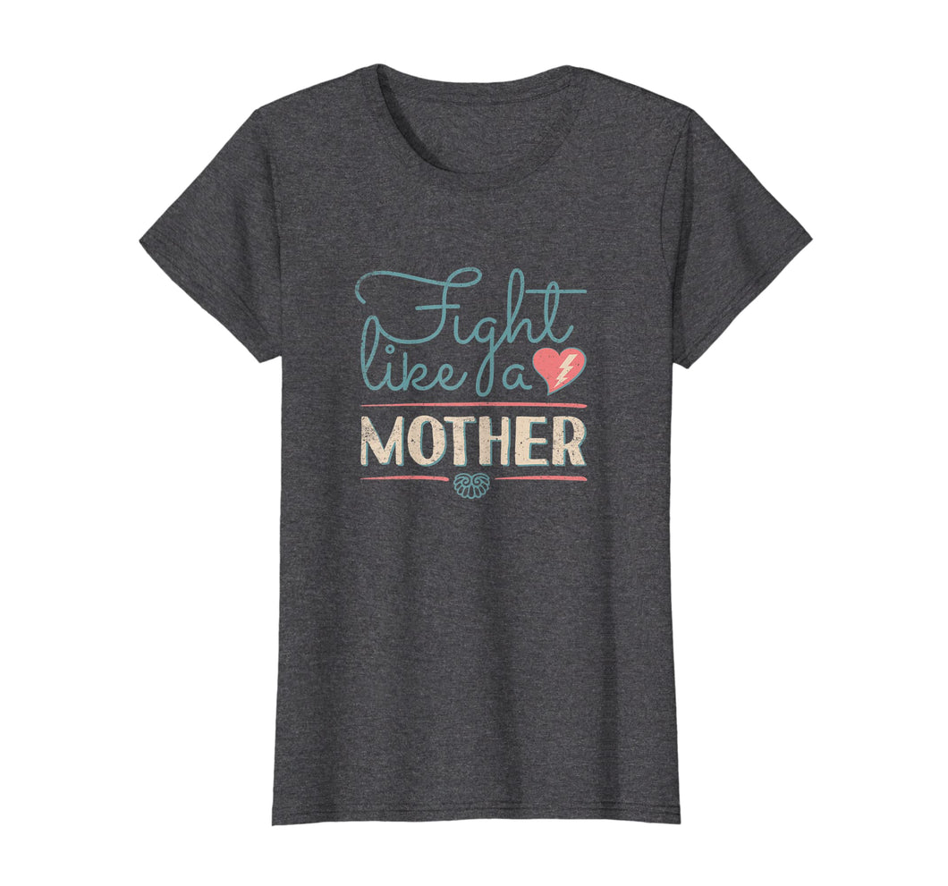 Funny shirts V-neck Tank top Hoodie sweatshirt usa uk au ca gifts for Fight like a Mother Distressed Mothers Day quotes shirt #1 1371997
