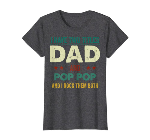 I Have Two Titles Dad And Pop Pop Tshirt Father's Day Gifts 235642