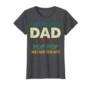 I Have Two Titles Dad And Pop Pop Tshirt Father's Day Gifts 235642