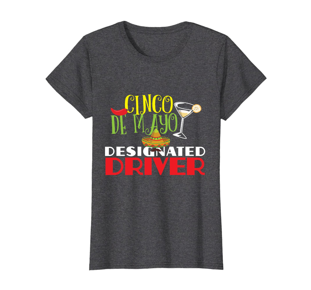 Funny shirts V-neck Tank top Hoodie sweatshirt usa uk au ca gifts for Funny Cinco De Mayo Designated Driver T-Shirt DD Gifts 4464026