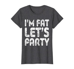 Funny shirts V-neck Tank top Hoodie sweatshirt usa uk au ca gifts for I'm Fat Let's Party T-Shirt Drinking Gift Shirt 2606714