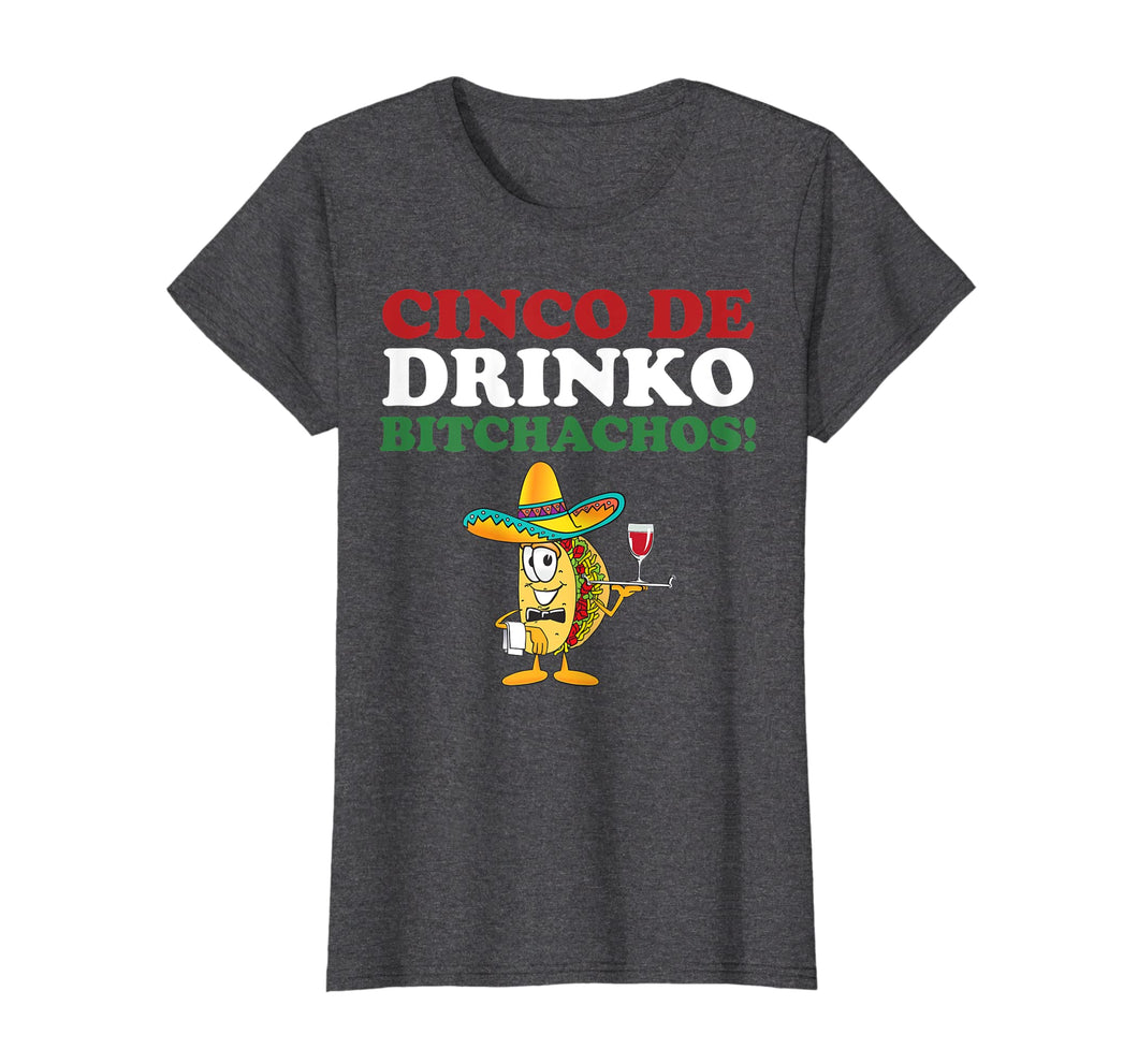 Funny shirts V-neck Tank top Hoodie sweatshirt usa uk au ca gifts for Cinco De Drinko Bitchachos Wine Cinco De Mayo Tshirt Gifts 1519533