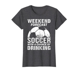 Funny shirts V-neck Tank top Hoodie sweatshirt usa uk au ca gifts for Weekend Forecast Soccer With A Chance Of Drinking T-Shirt 1050367