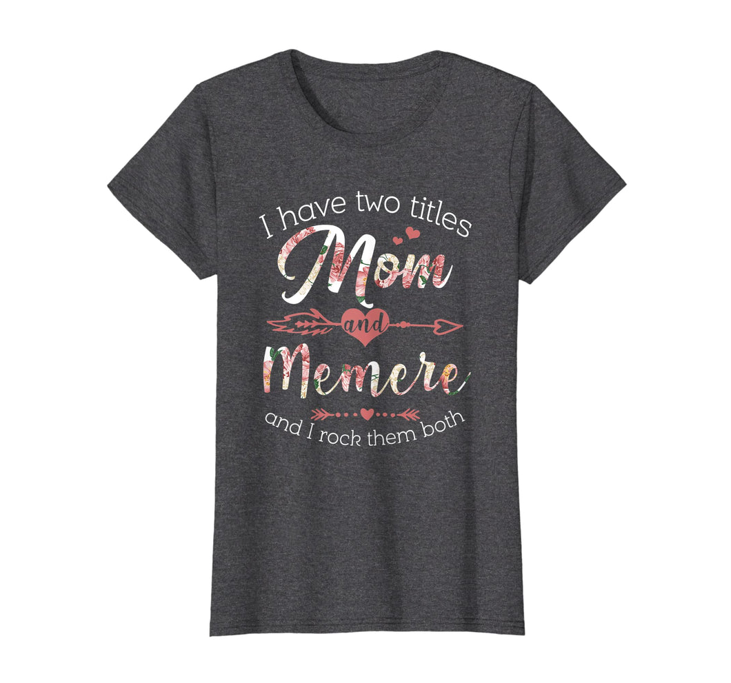 Funny shirts V-neck Tank top Hoodie sweatshirt usa uk au ca gifts for Womens I Have 2 Titles Mom & Memere Floral Shirt Grandma Gifts 768908