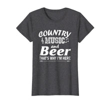 Load image into Gallery viewer, Funny shirts V-neck Tank top Hoodie sweatshirt usa uk au ca gifts for Country Music And Beer That&#39;s Why I&#39;m Here Funny T-Shirt 770129
