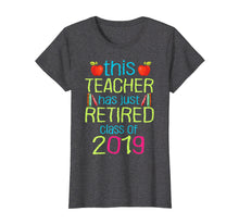 Load image into Gallery viewer, This Teacher Has Just Retired Class Of 2019 Retirement Shirt
