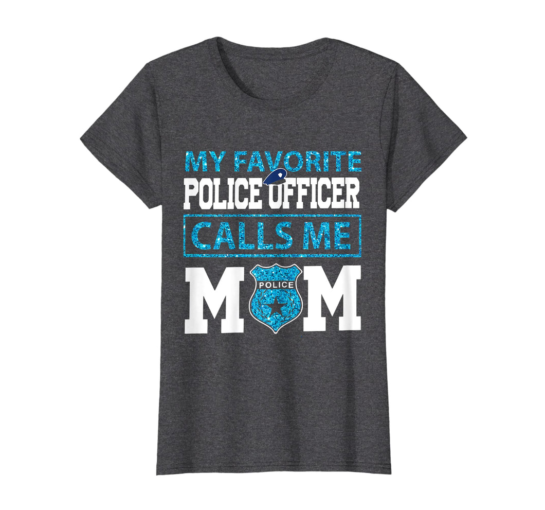 Funny shirts V-neck Tank top Hoodie sweatshirt usa uk au ca gifts for Womens My Favorite Police Officer Calls Me Mom Mother Day Shirt 1288835
