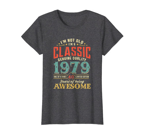 Funny shirts V-neck Tank top Hoodie sweatshirt usa uk au ca gifts for I'm Not Old Im a Classic 1979 40th Birthday T-Shirt Gifts 1018801