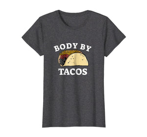 Funny shirts V-neck Tank top Hoodie sweatshirt usa uk au ca gifts for Funny BODY BY TACOS T Shirt With Humor 2885640