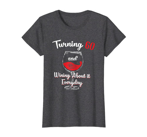 Funny shirts V-neck Tank top Hoodie sweatshirt usa uk au ca gifts for Turning 60 and Wining About It Everyday Birthday T Shirt 190770