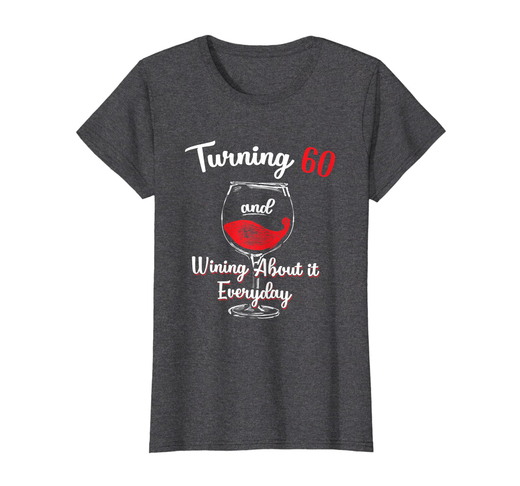 Funny shirts V-neck Tank top Hoodie sweatshirt usa uk au ca gifts for Turning 60 and Wining About It Everyday Birthday T Shirt 190770