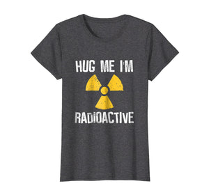 Funny shirts V-neck Tank top Hoodie sweatshirt usa uk au ca gifts for Hug Me I'm Radioactive Cancer Awareness Gift T Shirt 770493