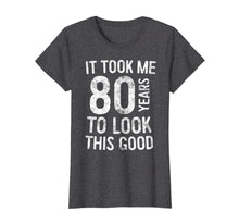 Load image into Gallery viewer, Funny shirts V-neck Tank top Hoodie sweatshirt usa uk au ca gifts for It Took Me 80 Years To Look This Good T-Shirt 80th Birthday 3138457
