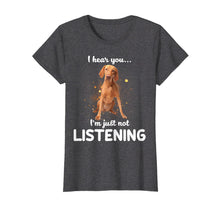 Load image into Gallery viewer, Vizsla I Hear You Not Listening T-Shirt
