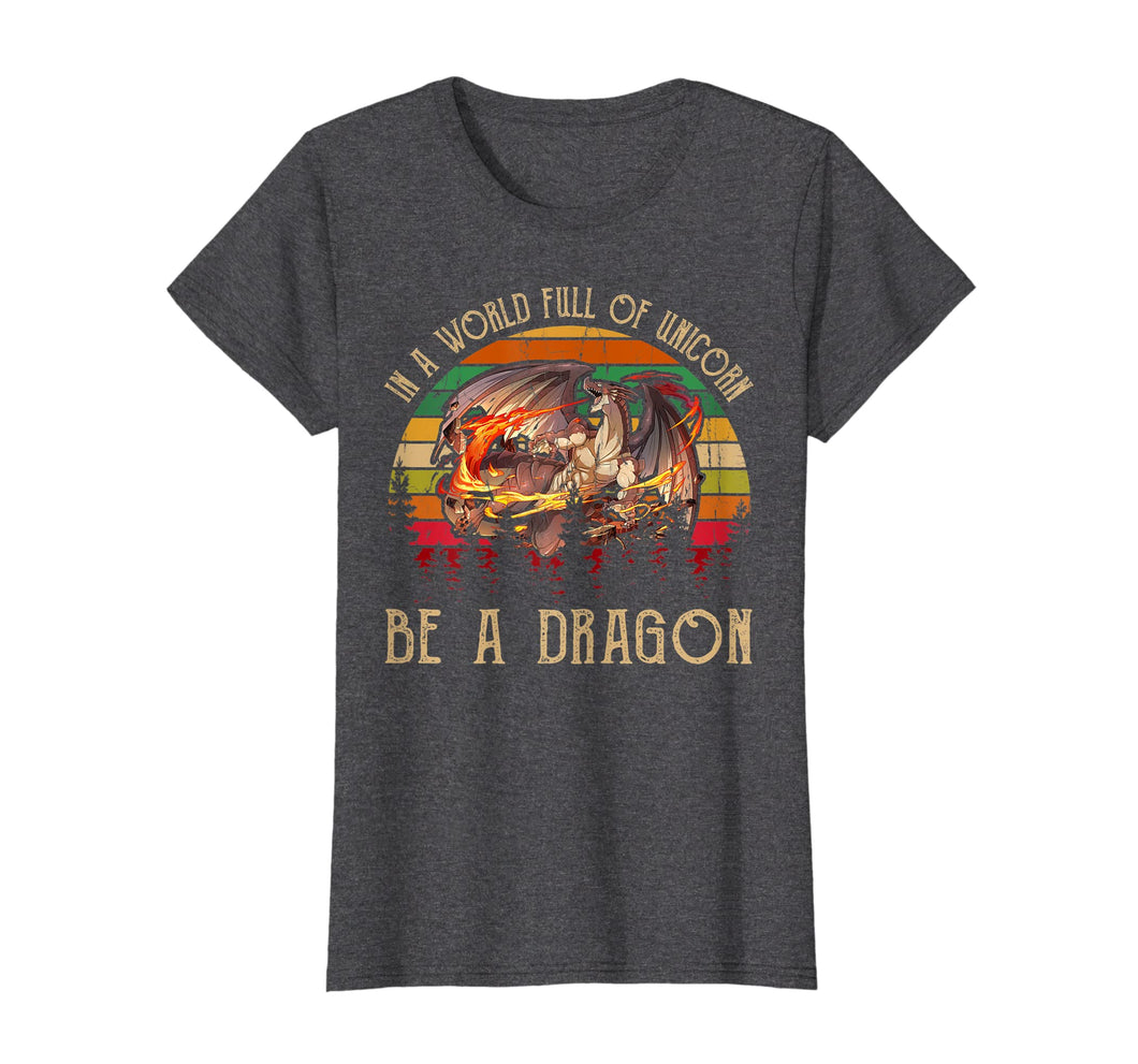 Funny shirts V-neck Tank top Hoodie sweatshirt usa uk au ca gifts for in a world full of unicorns be a dragon t shirt 2358343