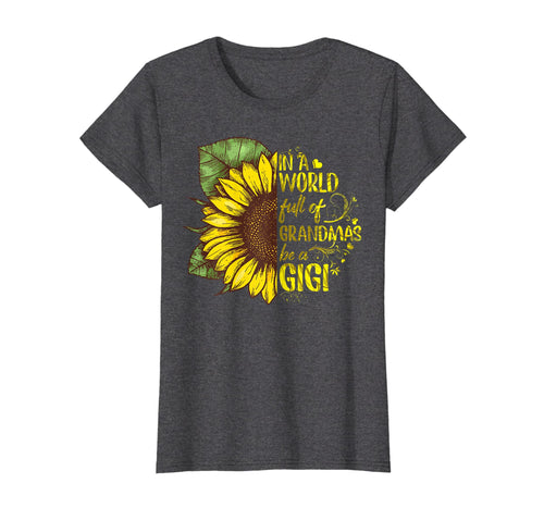 Funny shirts V-neck Tank top Hoodie sweatshirt usa uk au ca gifts for Womens In A World Full Of Grandmas Be A Gigi Sunflower Tshirt Gifts 489952