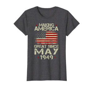 Funny shirts V-neck Tank top Hoodie sweatshirt usa uk au ca gifts for 70th Birthday Gift Making America Great Since May 1949 Shirt 1121698