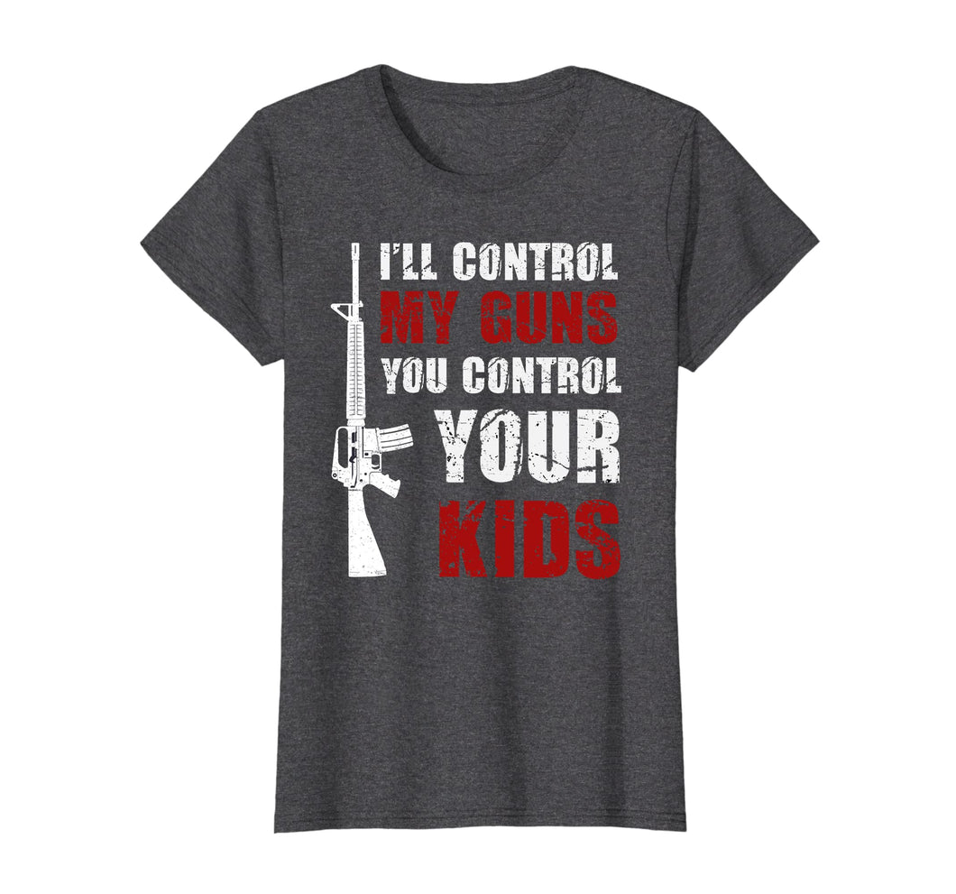 Funny shirts V-neck Tank top Hoodie sweatshirt usa uk au ca gifts for I'll Control My Guns, You Control Your Kids TShirt Men Women 2819695