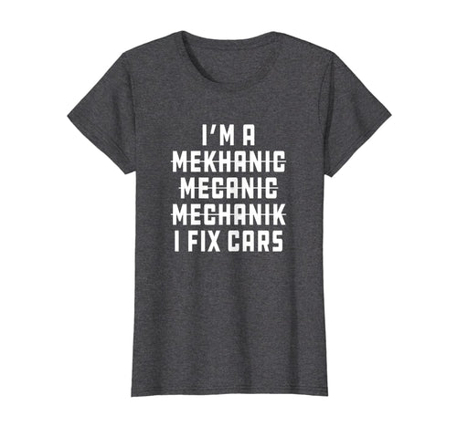 I'm A Mechanic, I Fix Cars Funny Apparel T-Shirt-1230677