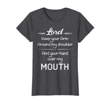Load image into Gallery viewer, Lord Keep Your Arm Around My Shoulder Hand Over My Mouth T-Shirt-1518553
