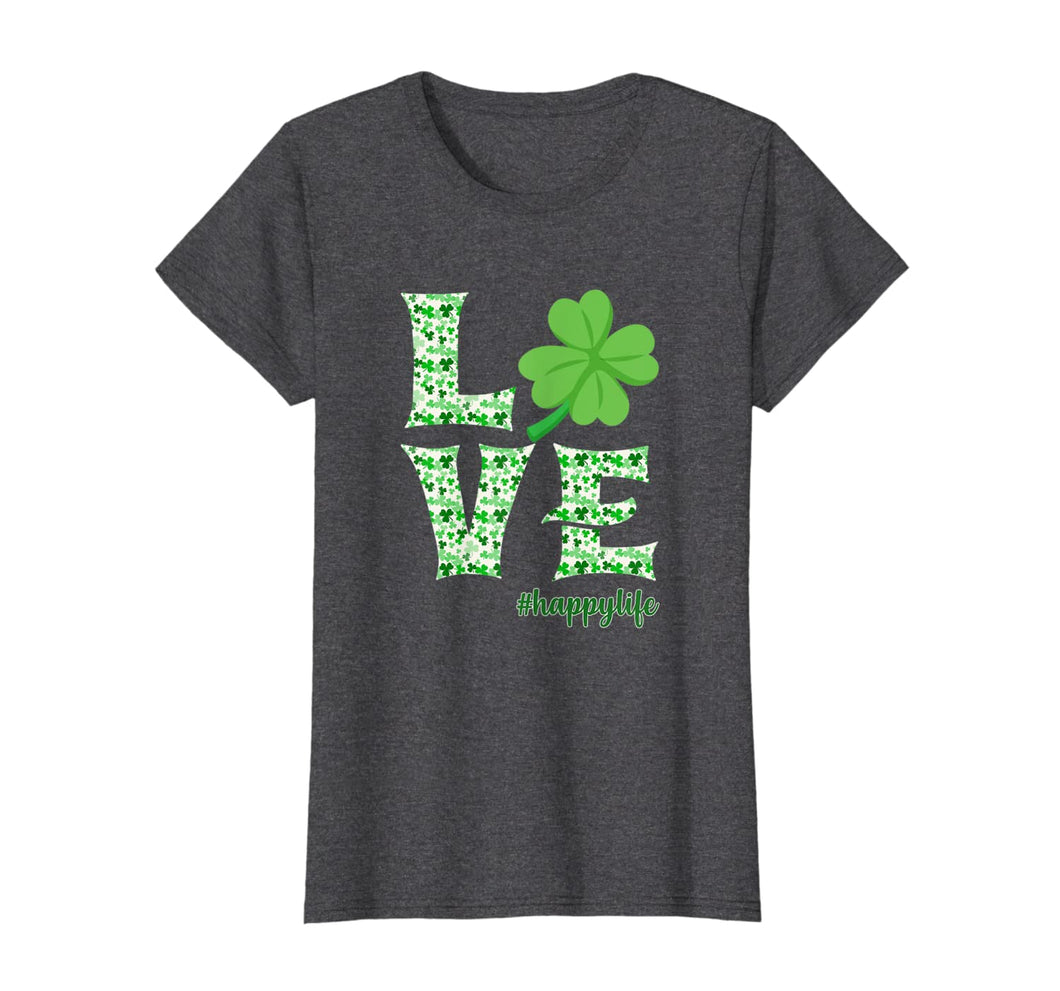 LOVE Irish Shamrock Happy Life St Patrick's Day Gifts T-Shirt-4093847