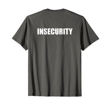 Load image into Gallery viewer, Funny shirts V-neck Tank top Hoodie sweatshirt usa uk au ca gifts for Insecurity T Shirt 764430
