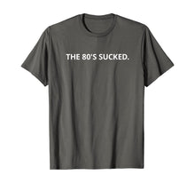 Load image into Gallery viewer, The 80&#39;s Sucked T-Shirt
