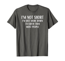 Load image into Gallery viewer, Funny shirts V-neck Tank top Hoodie sweatshirt usa uk au ca gifts for I&#39;m Not Short I&#39;m Just More Down To Earth Than Most People T-Shirt 671752
