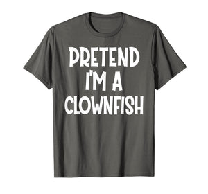 Pretend I'm A CLOWNFISH Costume Funny Halloween gifts  T-Shirt