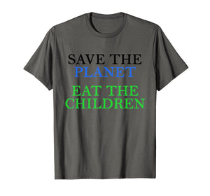 Save The Planet Eat The Babies  T-Shirt