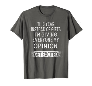 Funny shirts V-neck Tank top Hoodie sweatshirt usa uk au ca gifts for This Year Instead Of Gifts I'm Giving Everyone My Opinion T-Shirt 1191795